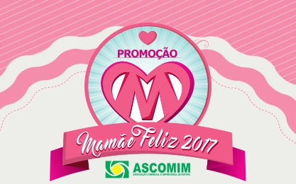 Sorteio da PromoÃ§Ã£o MamÃ£e Feliz da ASCOMIM acontece hoje em MatupÃ¡